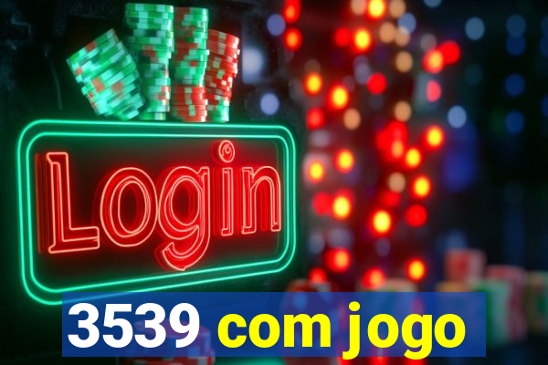 3539 com jogo